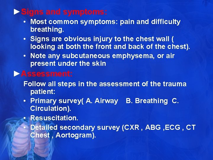 ►Signs and symptoms: • Most common symptoms: pain and difficulty breathing. • Signs are