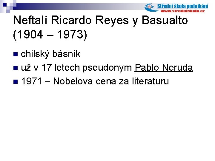 Neftalí Ricardo Reyes y Basualto (1904 – 1973) chilský básník n už v 17