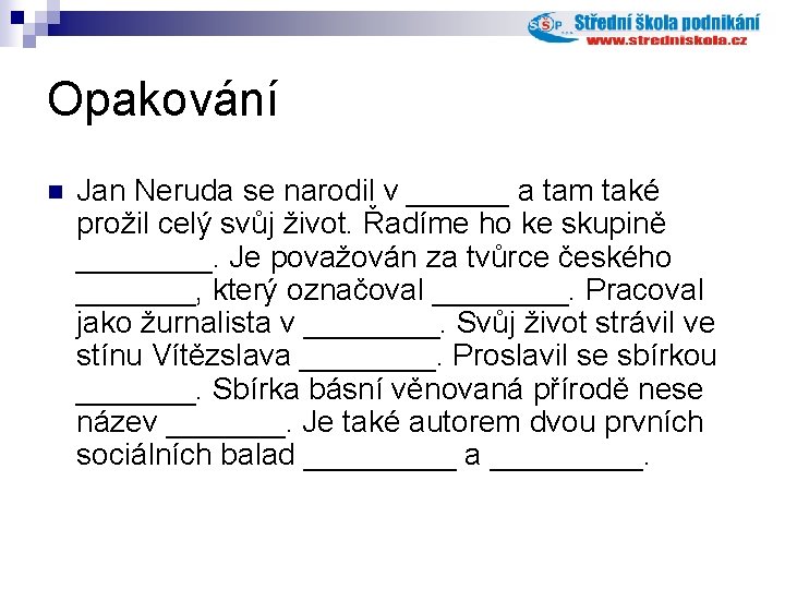 Opakování n Jan Neruda se narodil v ______ a tam také prožil celý svůj