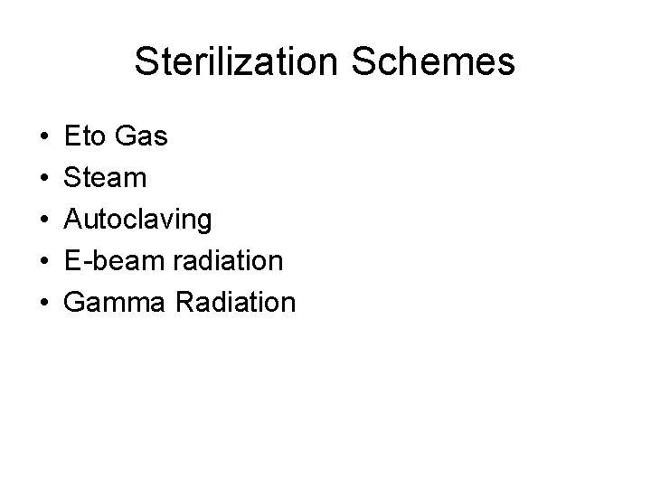 Sterilization Schemes • • • Eto Gas Steam Autoclaving E-beam radiation Gamma Radiation 