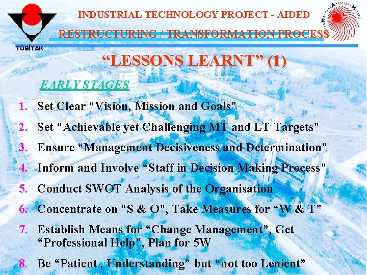 INDUSTRIAL TECHNOLOGY PROJECT - AIDED RESTRUCTURING / TRANSFORMATION PROCESS TÜBİTAK “LESSONS LEARNT” (1) EARLY