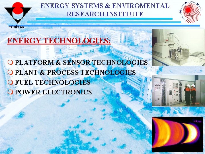 ENERGY SYSTEMS & ENVIROMENTAL RESEARCH INSTITUTE TÜBİTAK ENERGY TECHNOLOGIES; m PLATFORM & SENSOR TECHNOLOGIES