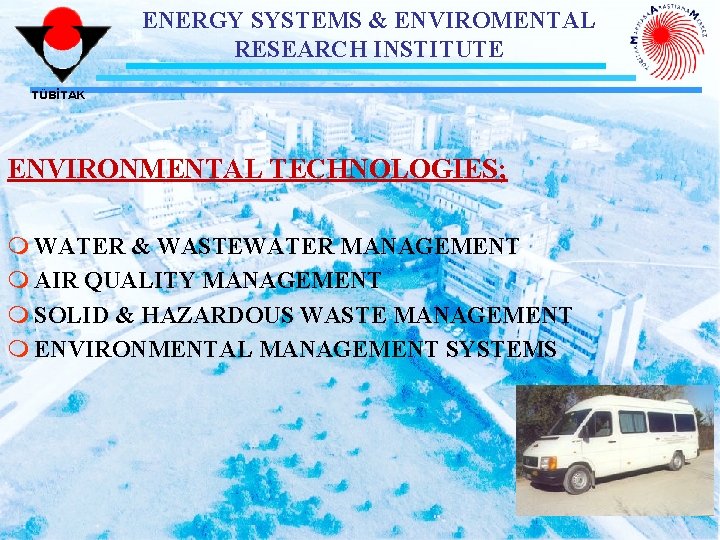 ENERGY SYSTEMS & ENVIROMENTAL RESEARCH INSTITUTE TÜBİTAK ENVIRONMENTAL TECHNOLOGIES; m WATER & WASTEWATER MANAGEMENT