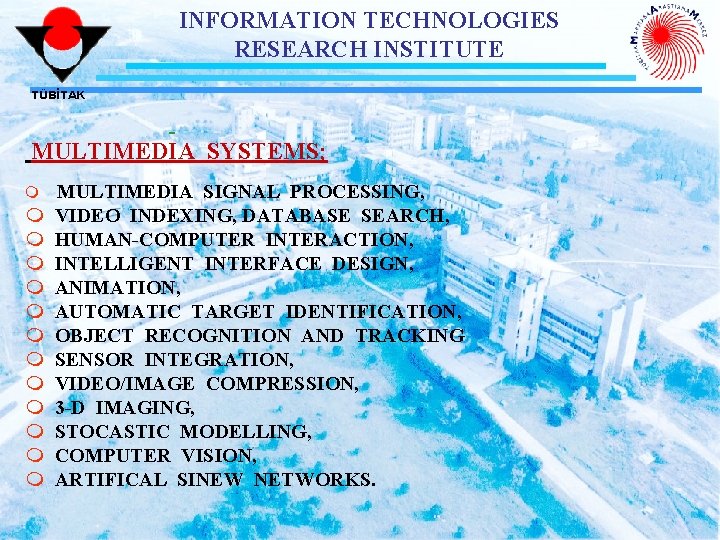 INFORMATION TECHNOLOGIES RESEARCH INSTITUTE TÜBİTAK MULTIMEDIA SYSTEMS; m m m m MULTIMEDIA SIGNAL PROCESSING,