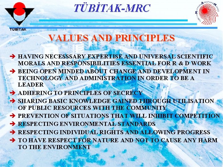 TÜBİTAK-MRC TÜBİTAK VALUES AND PRINCIPLES è HAVING NECESSSARY EXPERTISE AND UNIVERSAL SCIENTIFIC MORALS AND