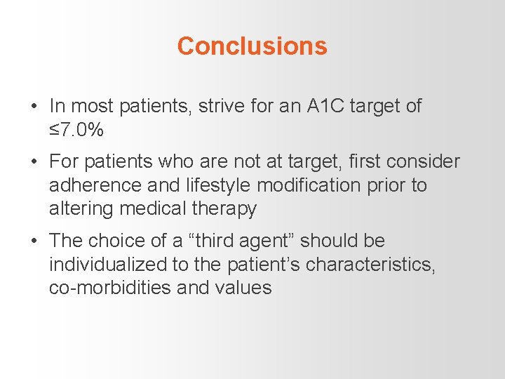 Conclusions • In most patients, strive for an A 1 C target of ≤