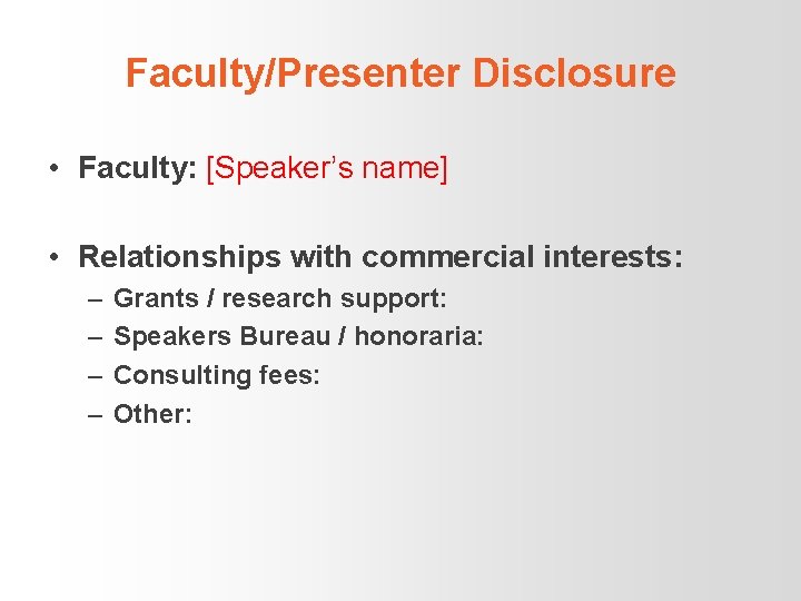 Faculty/Presenter Disclosure • Faculty: [Speaker’s name] • Relationships with commercial interests: – – Grants