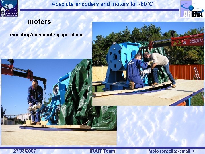 Absolute encoders and motors for -80°C motors mounting/dismounting operations. . . 27/03/2007 IRAIT Team