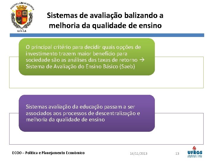 Sistemas de avaliação balizando a melhoria da qualidade de ensino O principal critério para