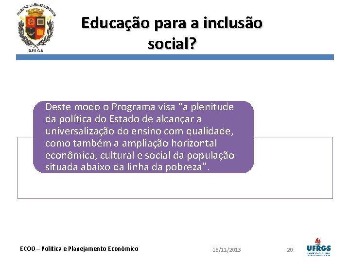 Educação para a inclusão social? Deste modo o Programa visa “a plenitude da política