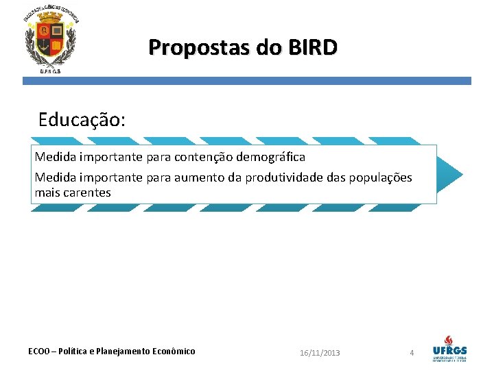 Propostas do BIRD Educação: Medida importante para contenção demográfica Medida importante para aumento da