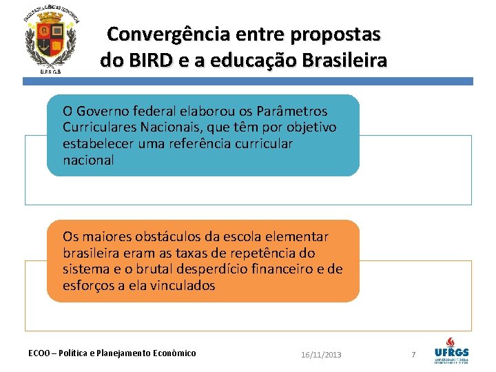 Convergência entre propostas do BIRD e a educação Brasileira O Governo federal elaborou os