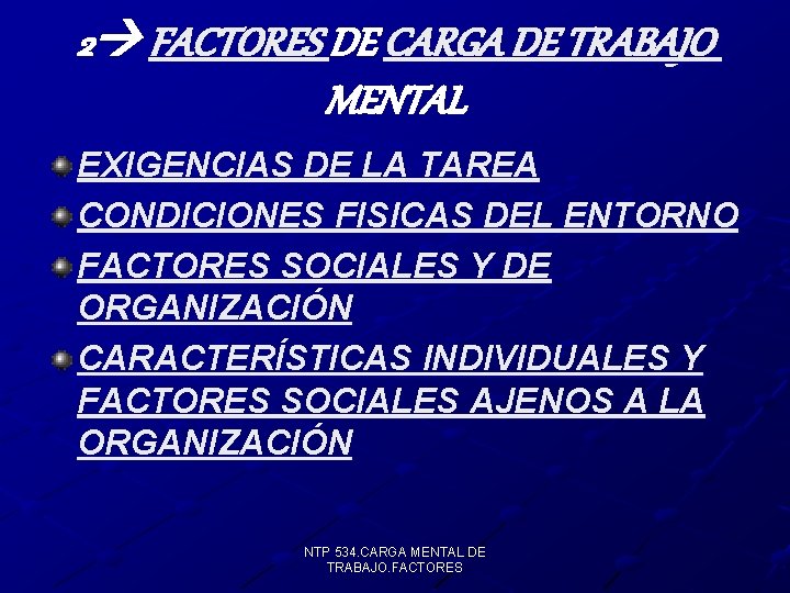 2 FACTORES DE CARGA DE TRABAJO MENTAL EXIGENCIAS DE LA TAREA CONDICIONES FISICAS DEL