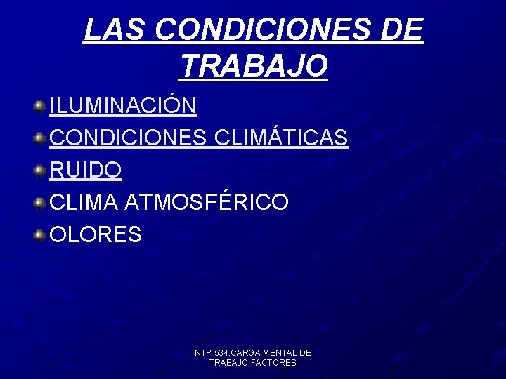 LAS CONDICIONES DE TRABAJO ILUMINACIÓN CONDICIONES CLIMÁTICAS RUIDO CLIMA ATMOSFÉRICO OLORES NTP 534. CARGA