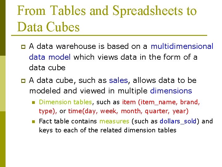 From Tables and Spreadsheets to Data Cubes p A data warehouse is based on