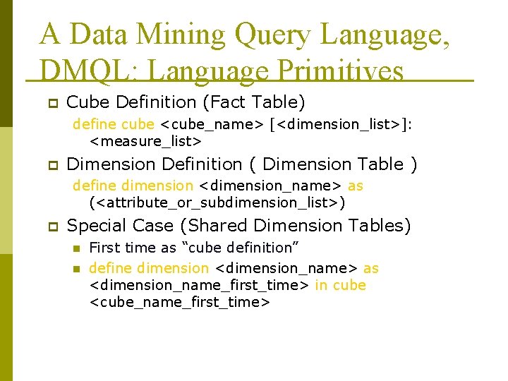 A Data Mining Query Language, DMQL: Language Primitives p Cube Definition (Fact Table) define