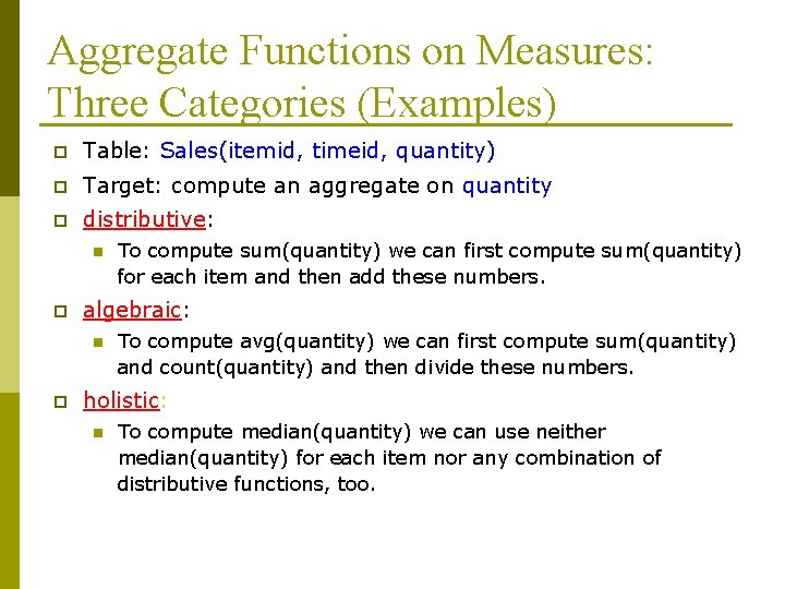 Aggregate Functions on Measures: Three Categories (Examples) p Table: Sales(itemid, timeid, quantity) p Target: