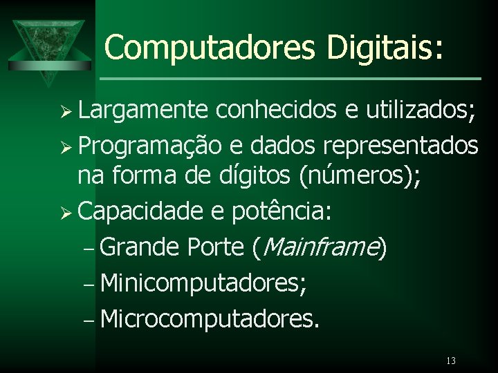Computadores Digitais: Ø Largamente conhecidos e utilizados; Ø Programação e dados representados na forma