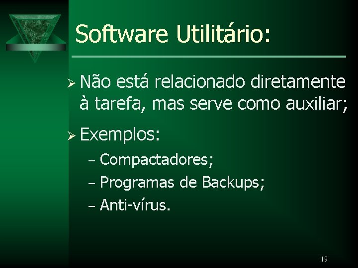 Software Utilitário: Ø Não está relacionado diretamente à tarefa, mas serve como auxiliar; Ø