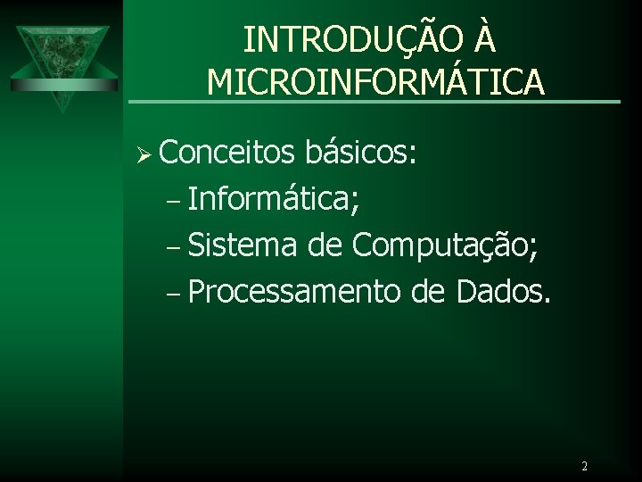 INTRODUÇÃO À MICROINFORMÁTICA Ø Conceitos básicos: – Informática; – Sistema de Computação; – Processamento