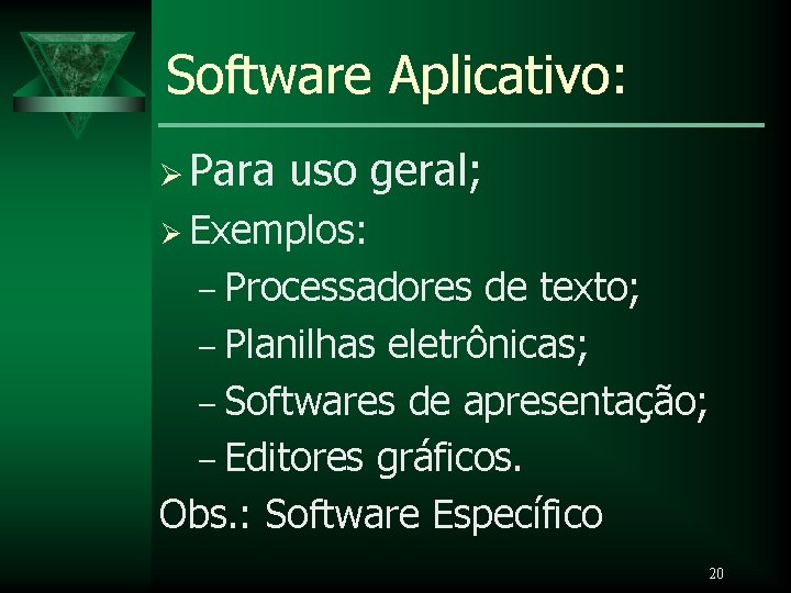 Software Aplicativo: Ø Para uso geral; Ø Exemplos: – Processadores de texto; – Planilhas