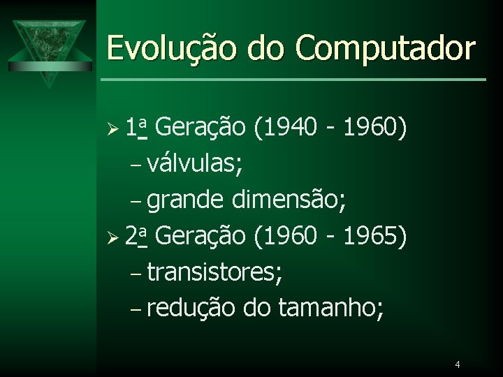 Evolução do Computador Ø 1 a Geração (1940 - 1960) – válvulas; – grande