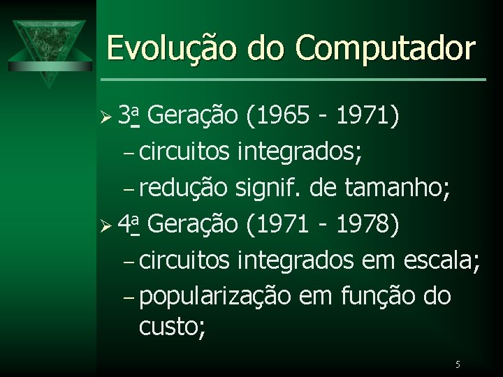 Evolução do Computador Ø 3 a Geração (1965 - 1971) – circuitos integrados; –