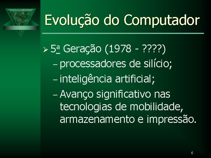 Evolução do Computador Ø 5 a Geração (1978 - ? ? ) – processadores