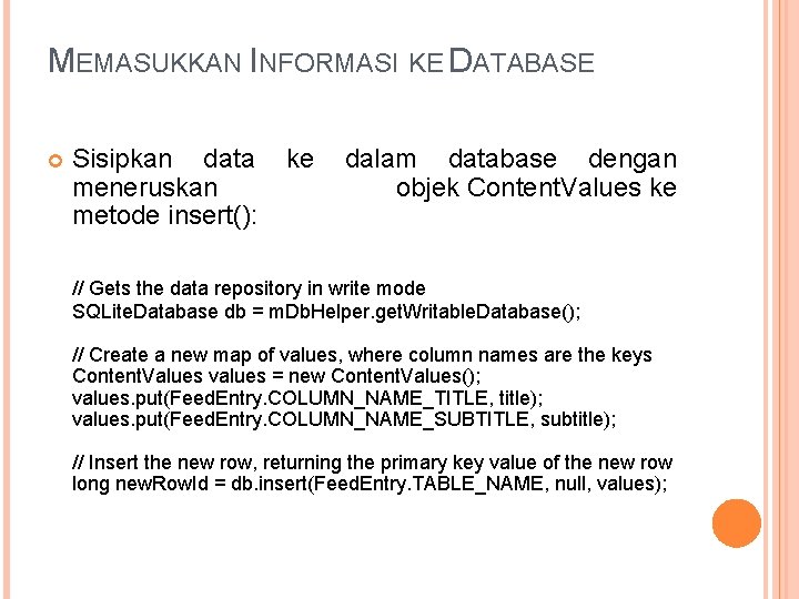 MEMASUKKAN INFORMASI KE DATABASE Sisipkan data ke dalam database dengan meneruskan objek Content. Values