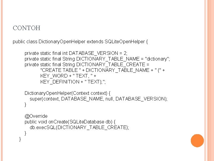 CONTOH public class Dictionary. Open. Helper extends SQLite. Open. Helper { private static final