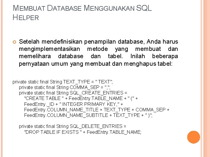 MEMBUAT DATABASE MENGGUNAKAN SQL HELPER Setelah mendefinisikan penampilan database, Anda harus mengimplementasikan metode yang