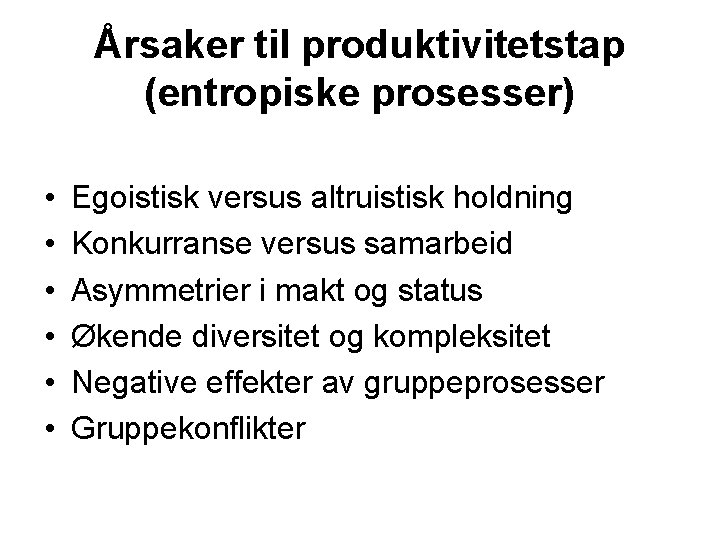 Årsaker til produktivitetstap (entropiske prosesser) • • • Egoistisk versus altruistisk holdning Konkurranse versus