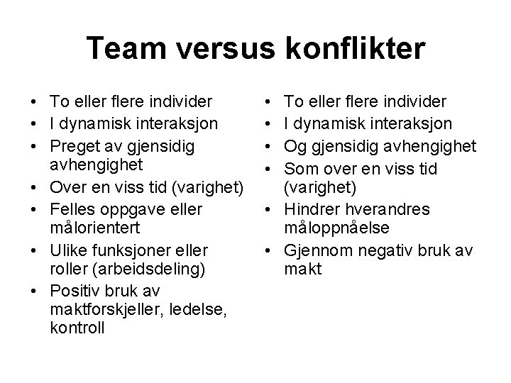 Team versus konflikter • To eller flere individer • I dynamisk interaksjon • Preget