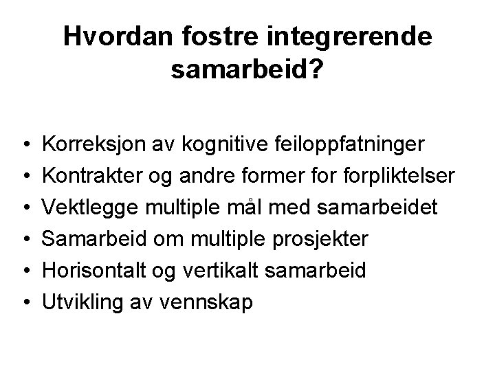 Hvordan fostre integrerende samarbeid? • • • Korreksjon av kognitive feiloppfatninger Kontrakter og andre