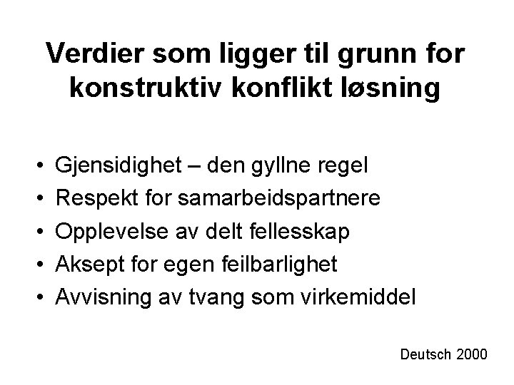 Verdier som ligger til grunn for konstruktiv konflikt løsning • • • Gjensidighet –