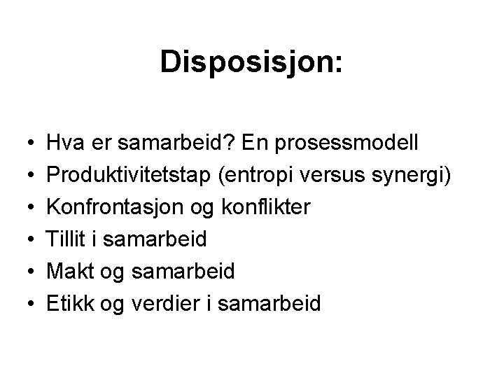 Disposisjon: • • • Hva er samarbeid? En prosessmodell Produktivitetstap (entropi versus synergi) Konfrontasjon