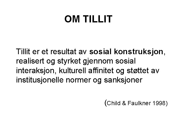 OM TILLIT Tillit er et resultat av sosial konstruksjon, realisert og styrket gjennom sosial