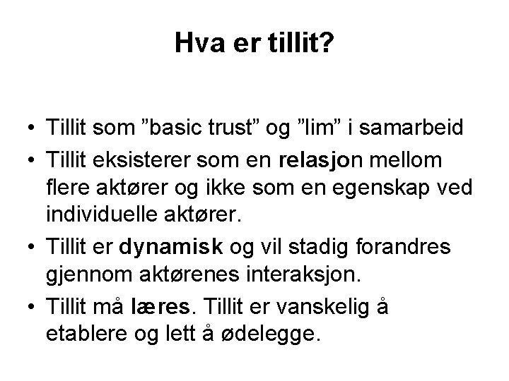 Hva er tillit? • Tillit som ”basic trust” og ”lim” i samarbeid • Tillit