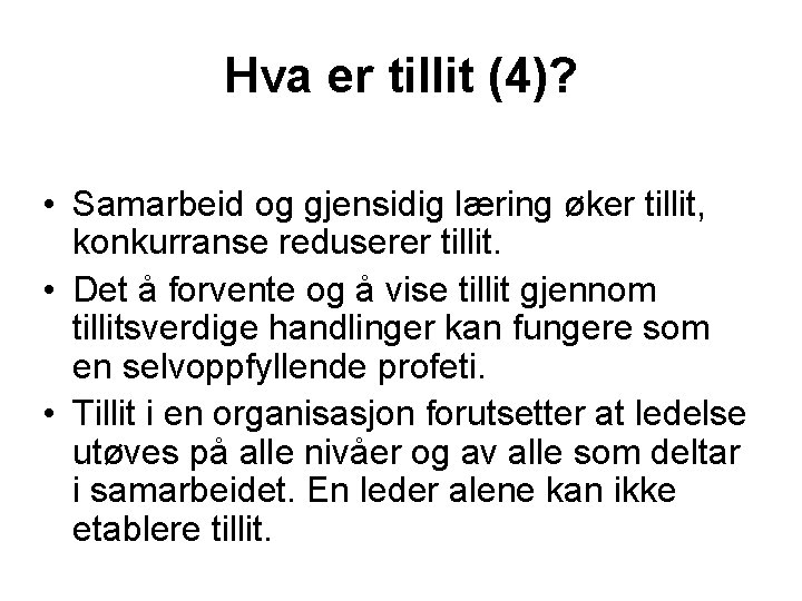 Hva er tillit (4)? • Samarbeid og gjensidig læring øker tillit, konkurranse reduserer tillit.