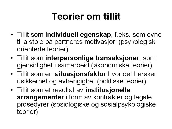 Teorier om tillit • Tillit som individuell egenskap, f. eks. som evne til å