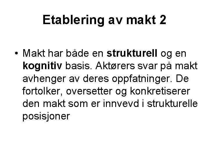 Etablering av makt 2 • Makt har både en strukturell og en kognitiv basis.