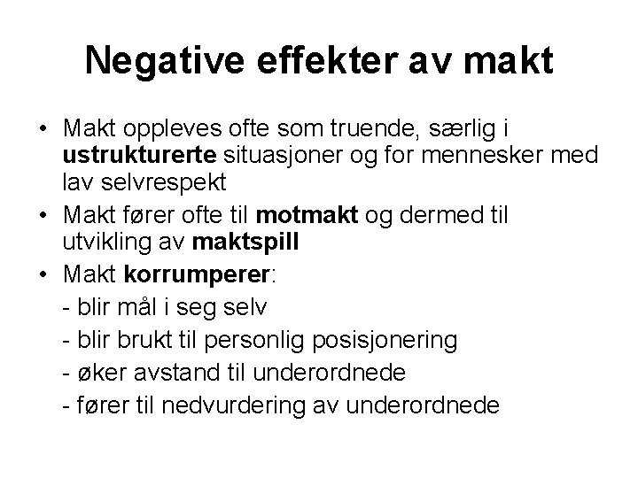 Negative effekter av makt • Makt oppleves ofte som truende, særlig i ustrukturerte situasjoner