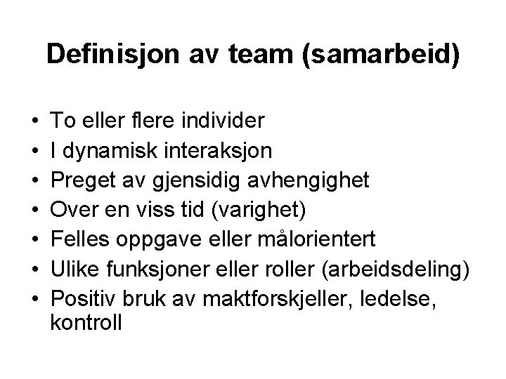 Definisjon av team (samarbeid) • • To eller flere individer I dynamisk interaksjon Preget