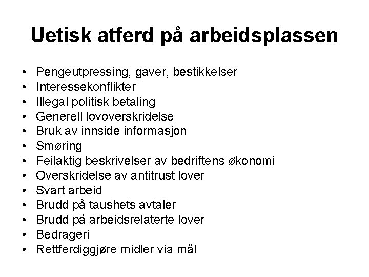 Uetisk atferd på arbeidsplassen • • • • Pengeutpressing, gaver, bestikkelser Interessekonflikter Illegal politisk