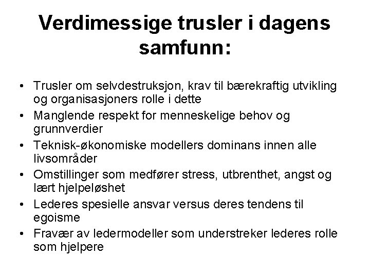 Verdimessige trusler i dagens samfunn: • Trusler om selvdestruksjon, krav til bærekraftig utvikling og