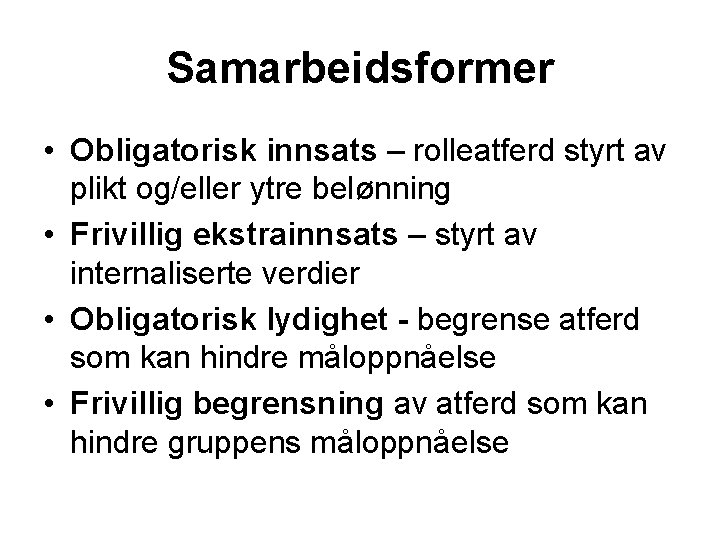 Samarbeidsformer • Obligatorisk innsats – rolleatferd styrt av plikt og/eller ytre belønning • Frivillig