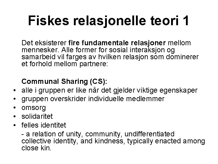 Fiskes relasjonelle teori 1 Det eksisterer fire fundamentale relasjoner mellom mennesker. Alle former for