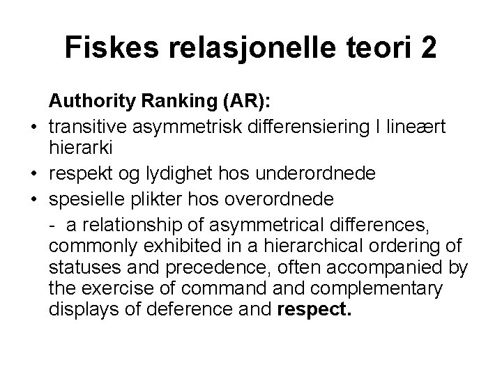 Fiskes relasjonelle teori 2 Authority Ranking (AR): • transitive asymmetrisk differensiering I lineært hierarki