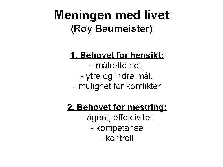 Meningen med livet (Roy Baumeister) 1. Behovet for hensikt: - målrettethet, - ytre og