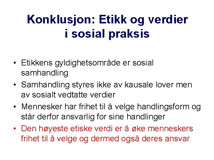 Konklusjon: Etikk og verdier i sosial praksis • Etikkens gyldighetsområde er sosial samhandling •